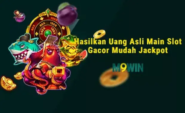 M9WIN - Hasilkan Uang Asli Main Slot Gacor Mudah Jackpot