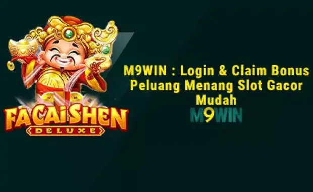 M9WIN : Login & Claim Bonus Peluang Menang Slot Gacor Mudah