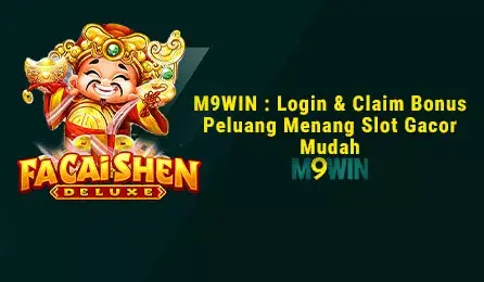 M9WIN - Login & Claim Bonus Peluang Menang Slot Gacor Mudah