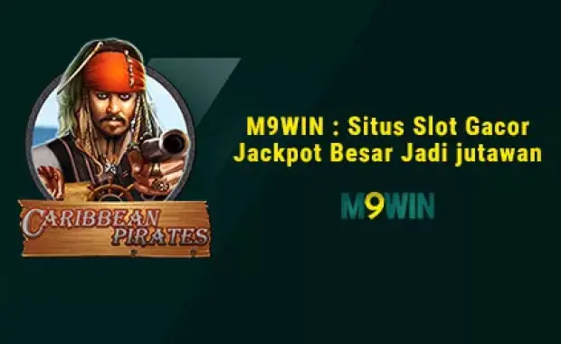 M9WIN : Situs Slot Gacor Jackpot Besar Jadi jutawan