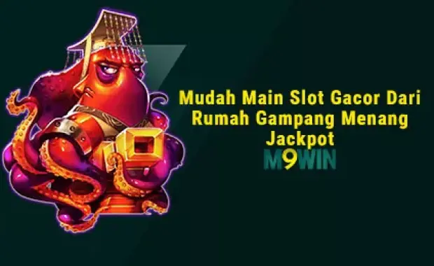 M9WIN - Mudah Main Slot Gacor Dari Rumah Gampang Menang Jackpot