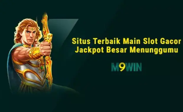 M9WIN - Situs Terbaik Main Slot Gacor Jackpot Besar Menunggumu