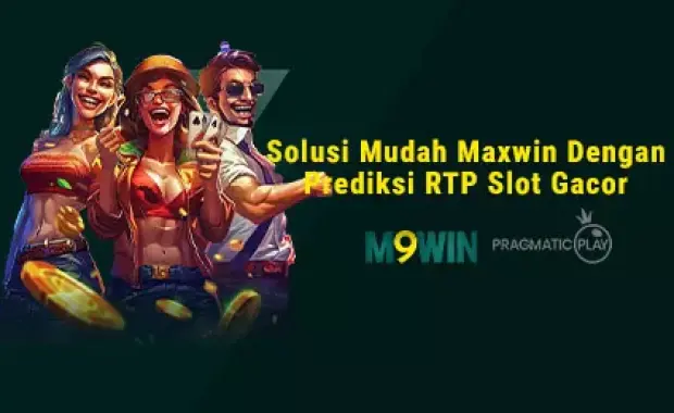 M9WIN - Solusi Mudah Maxwin Dengan Prediksi RTP Slot Gacor